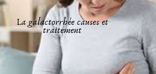 La galactorrhée causes et traitement